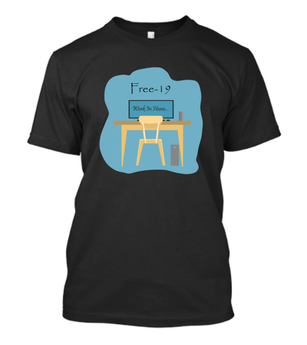 Free-19 Work In Home T-Shirt