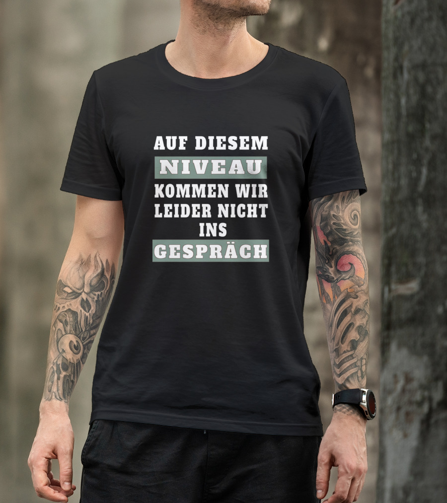 Auf Diesem Niveau Kommen Wir Leider Nicht Ins Gespräch T-Shirt