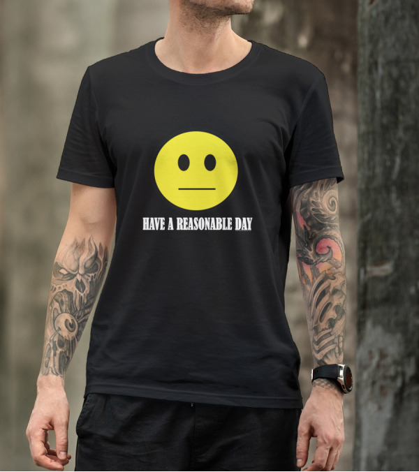 Have A Reasonable Day Smiley Face T-Shirt