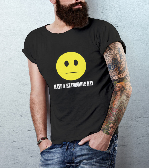 Have A Reasonable Day Smiley Face T-Shirt