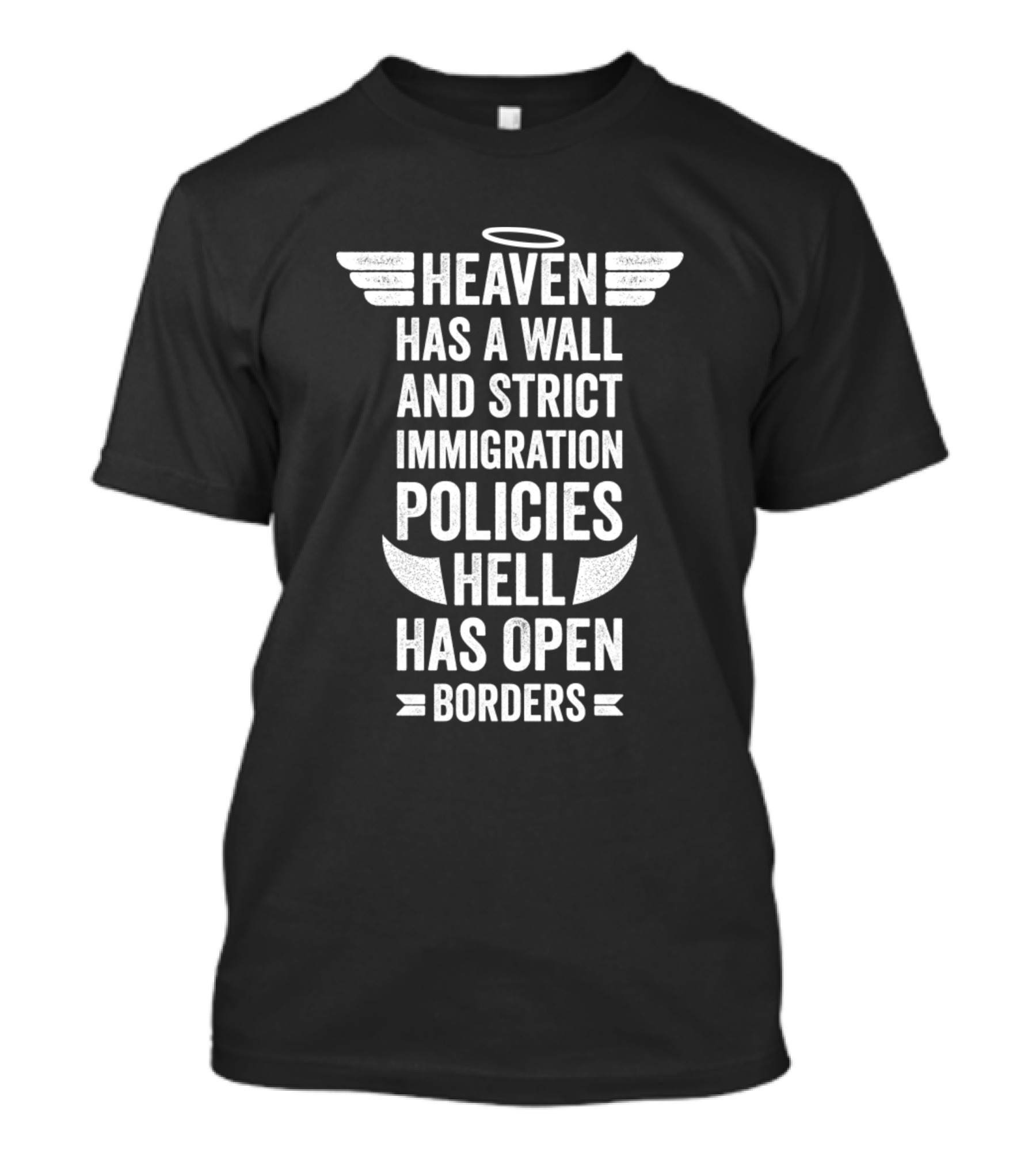 Heaven Has A Wall And Strict Immigration Policies Hell Has Open Borders T-Shirt