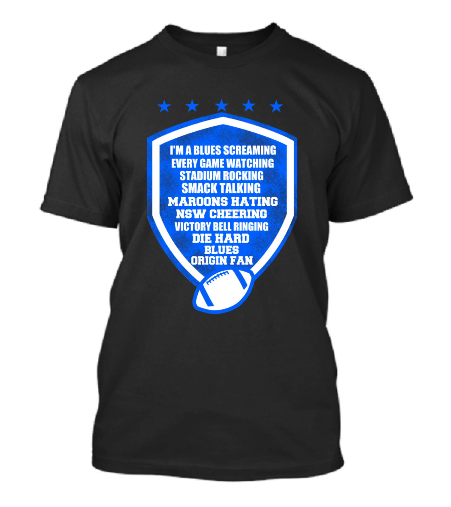 I'm A Blues Screaming Every Game Watching Stadium Rocking Smack Talking Maroons Hating NSW Cheering Victory Bell Ringing Die Hard Blues Origin Fan T-Shirt
