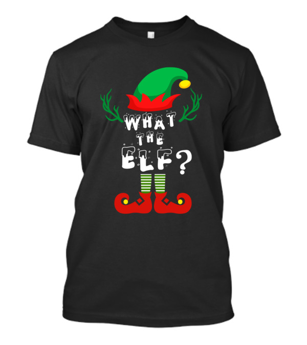 What The Elf Funny Elf Family Christmas Humor T-Shirt