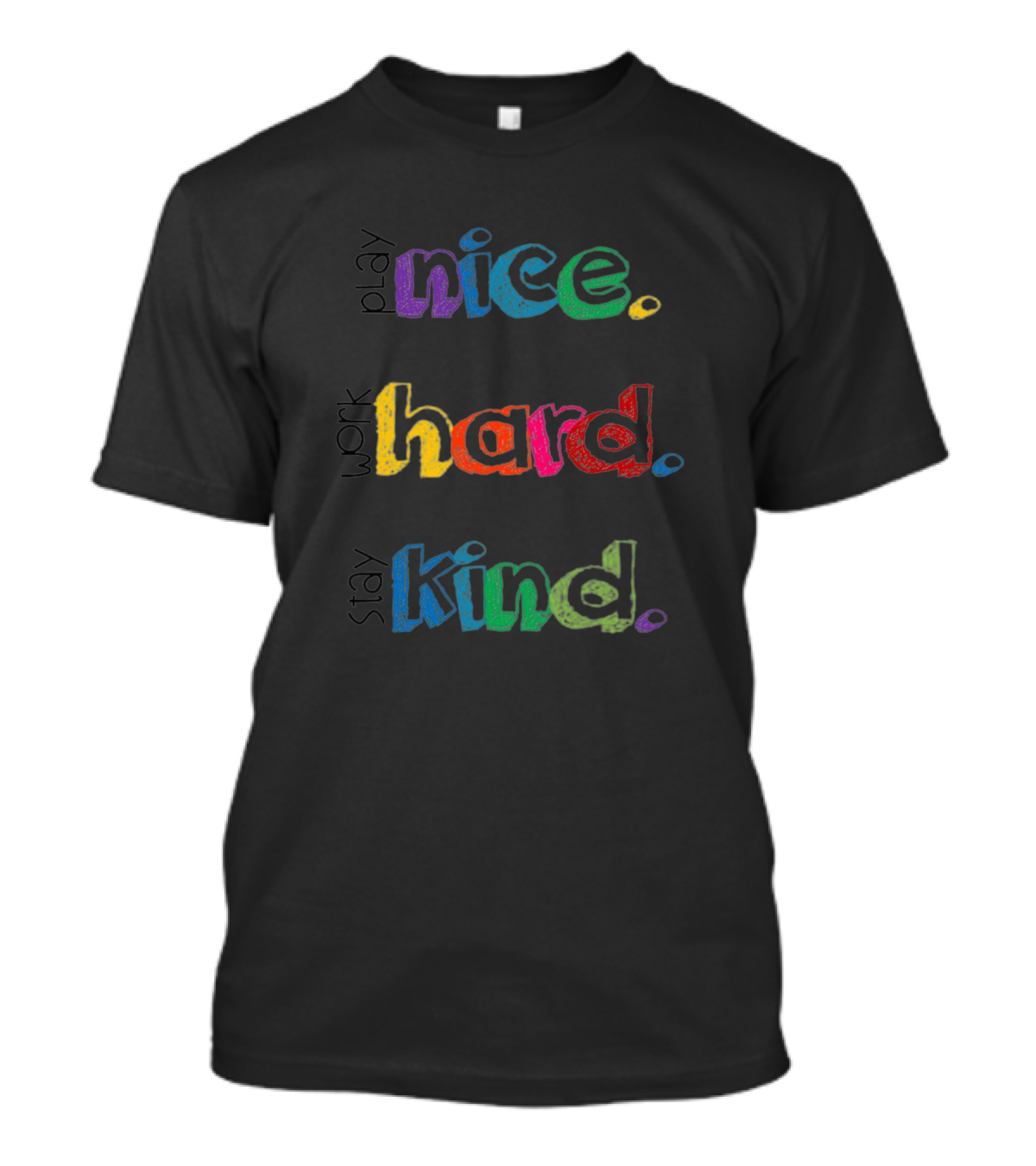 Play Nice. Work Hard. Stay Kind T-Shirt