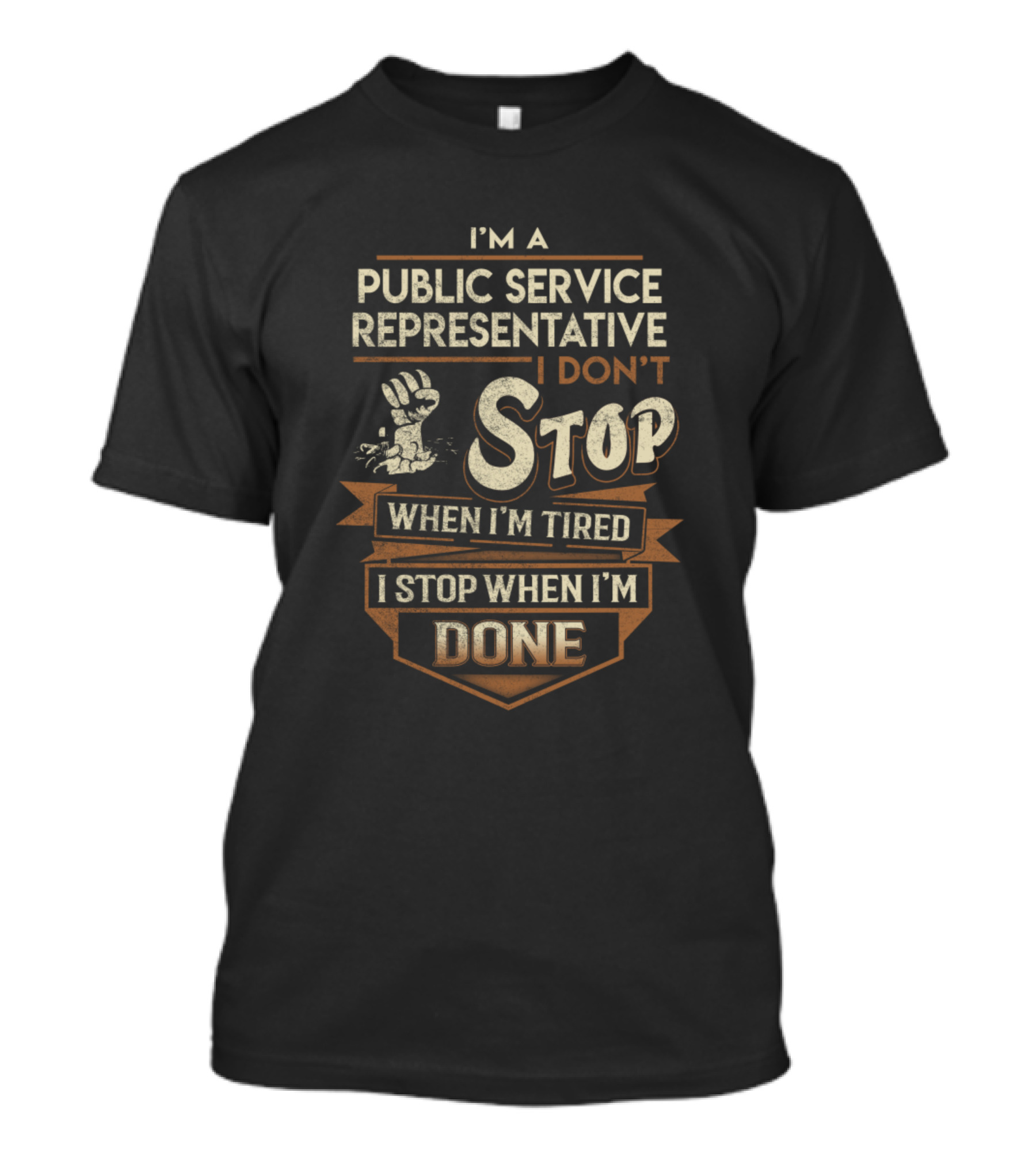 I'm A Public Service Representative I Don't Stop When I'm Tired I Stop When I'm Done T-Shirt
