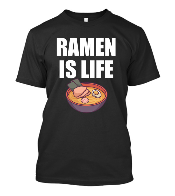 Ramen Is Life Spicy Noodle Bowl T-Shirt