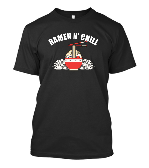 Ramen N' Chill Spicy Noodle Bowl With Chopsticks T-Shirt