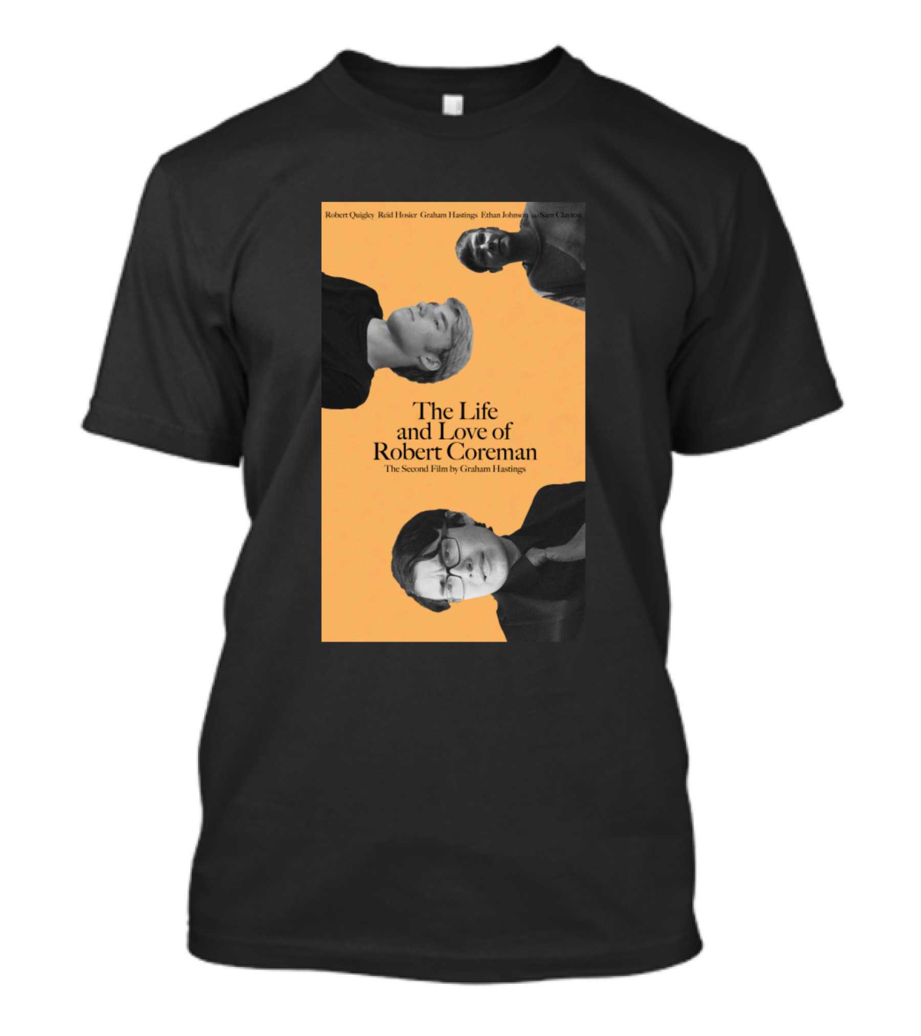 The Life And Love Of Robert Coreman The Second Film By Graham Hastings T-Shirt