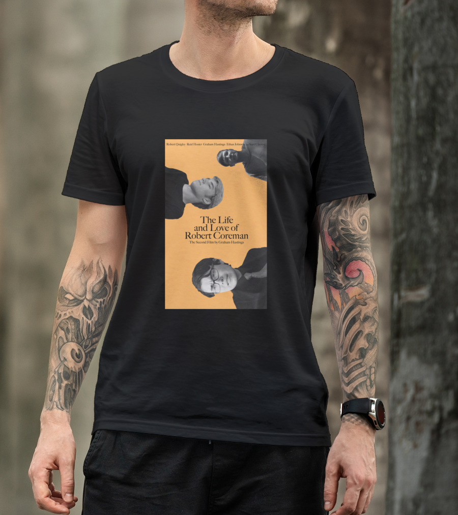 The Life And Love Of Robert Coreman The Second Film By Graham Hastings T-Shirt
