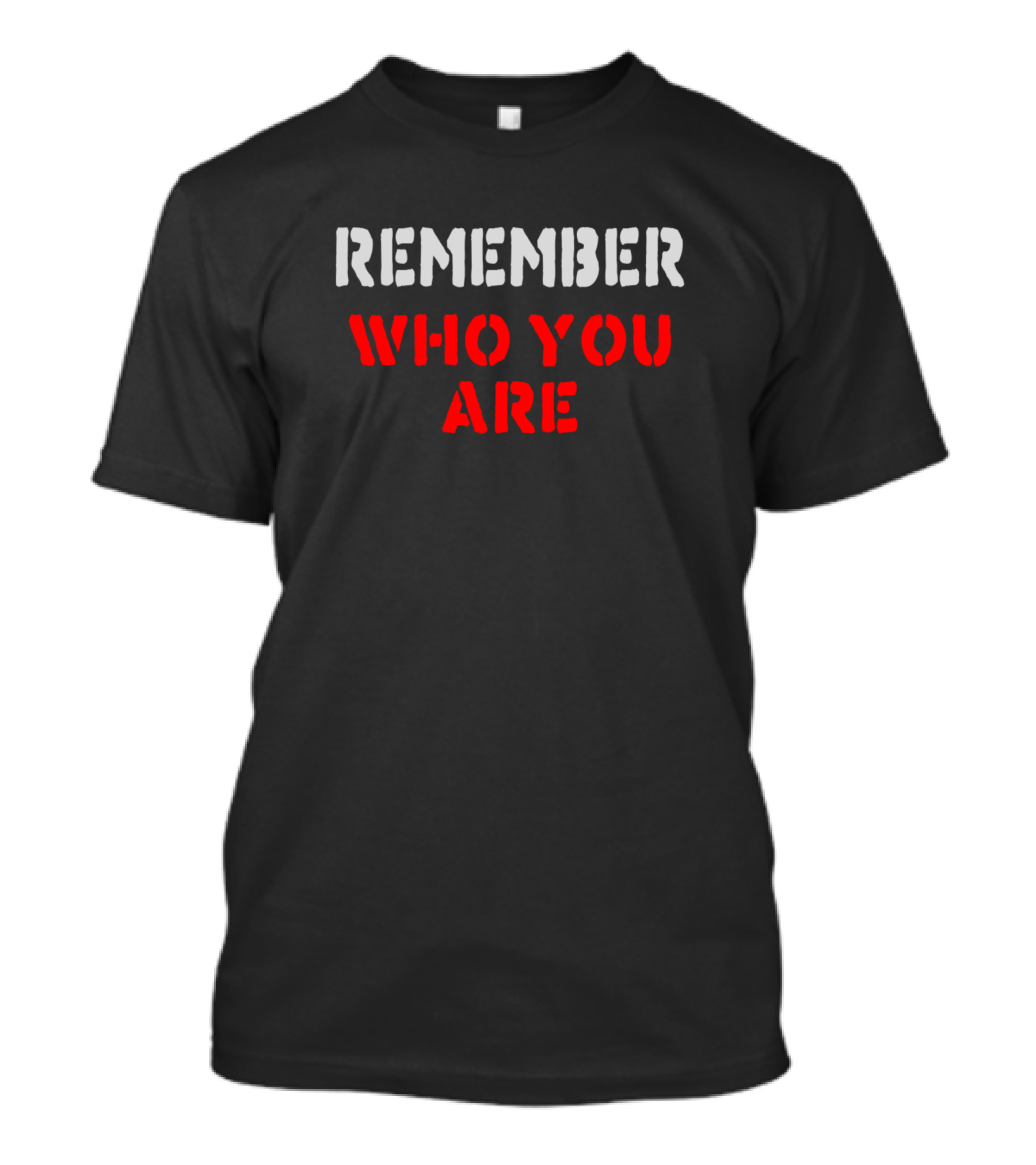 Remember Who You Are T-Shirt