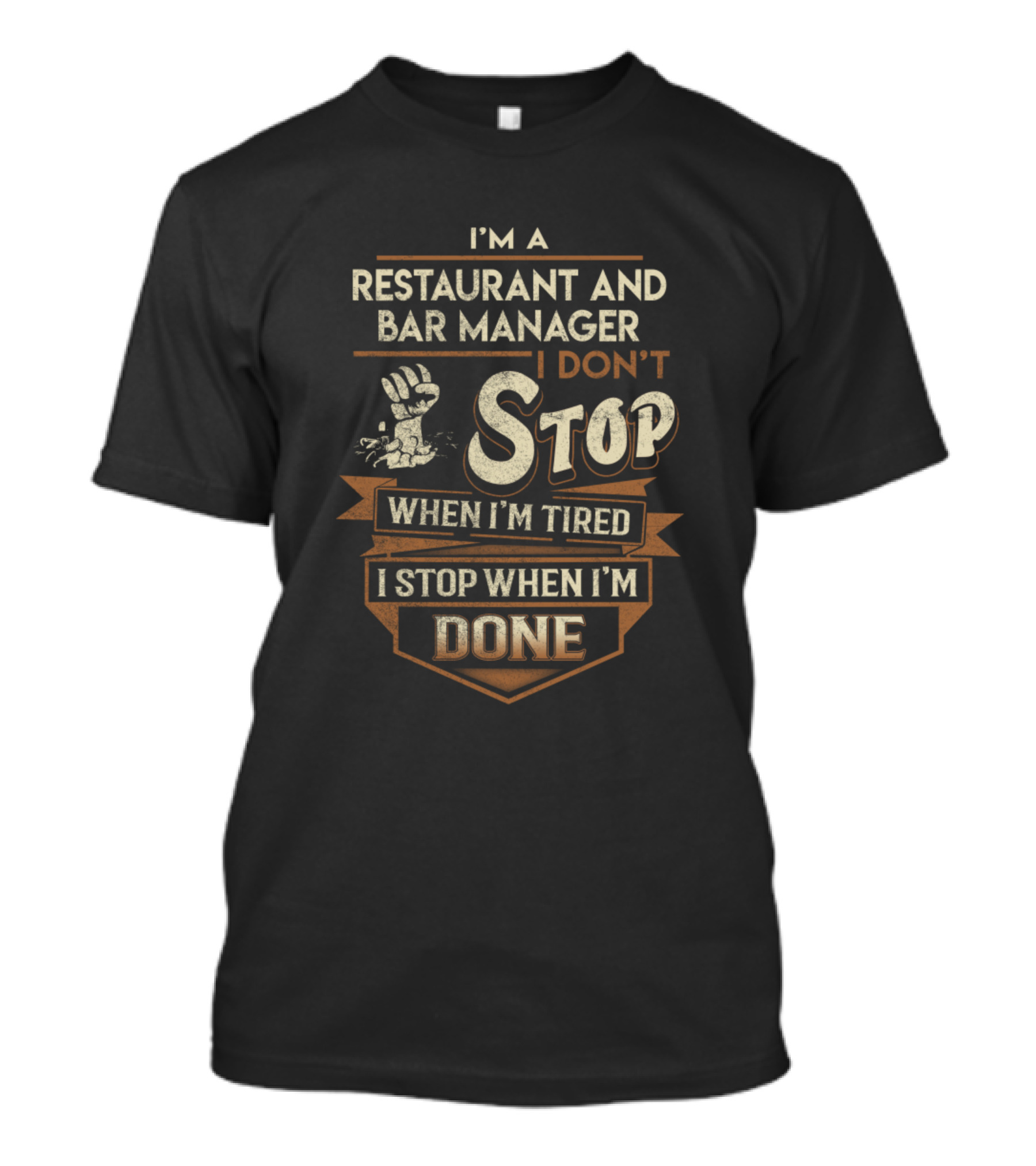 I'm A Restaurant And Bar Manager I Don't Stop When I'm Tired I Stop When I'm Done T-Shirt