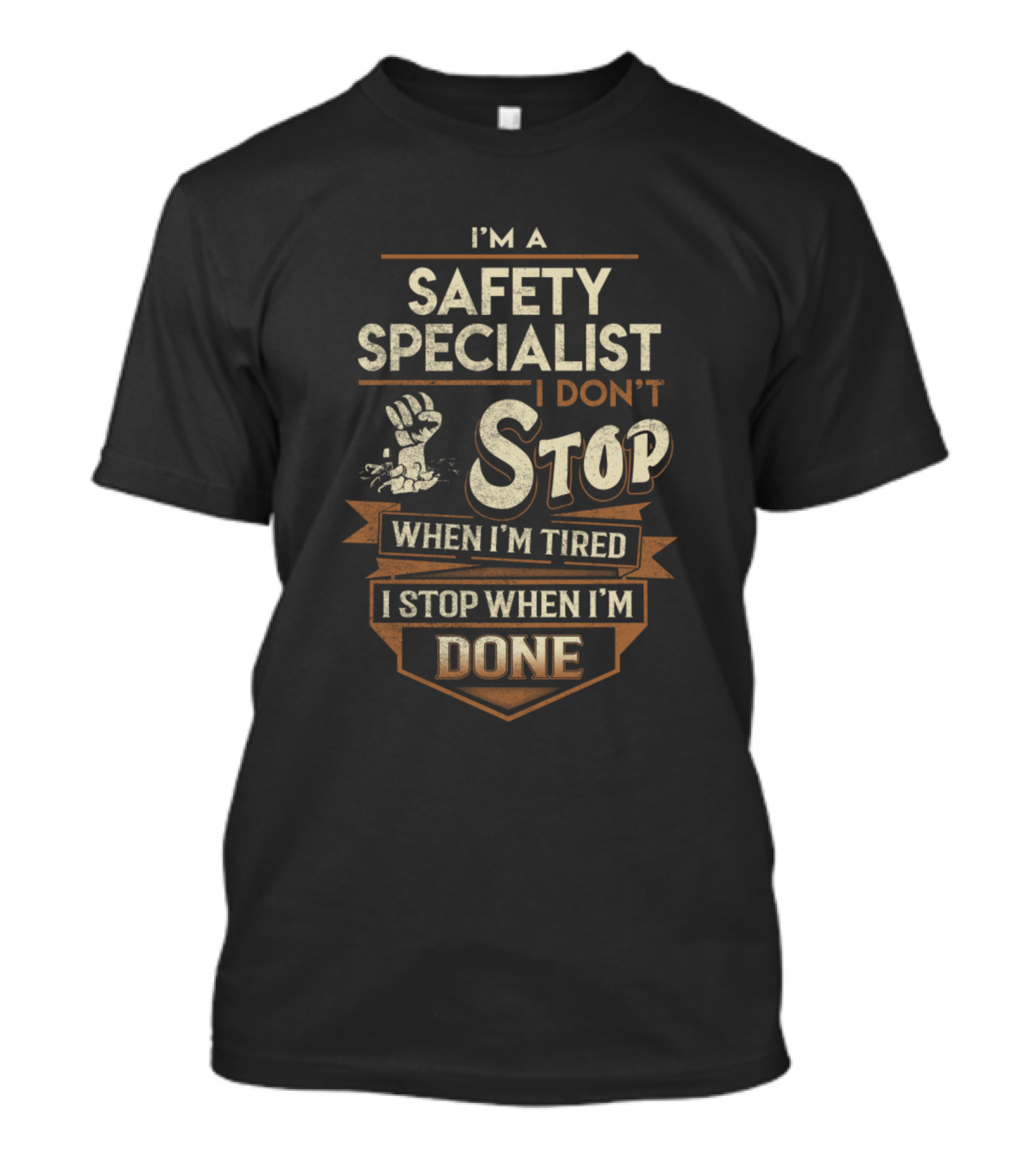 I'm A Safety Specialist I Don't Stop When I'm Tired I Stop When I'm Done T-Shirt
