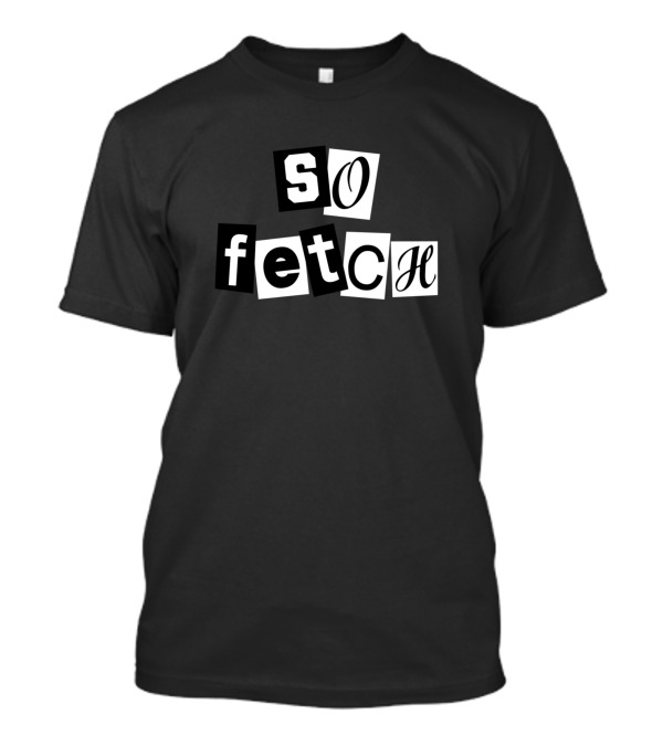 So Fetch Mean Girls Ransom Note T-Shirt