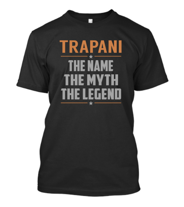 Trapani The Name The Myth The Legend T-Shirt