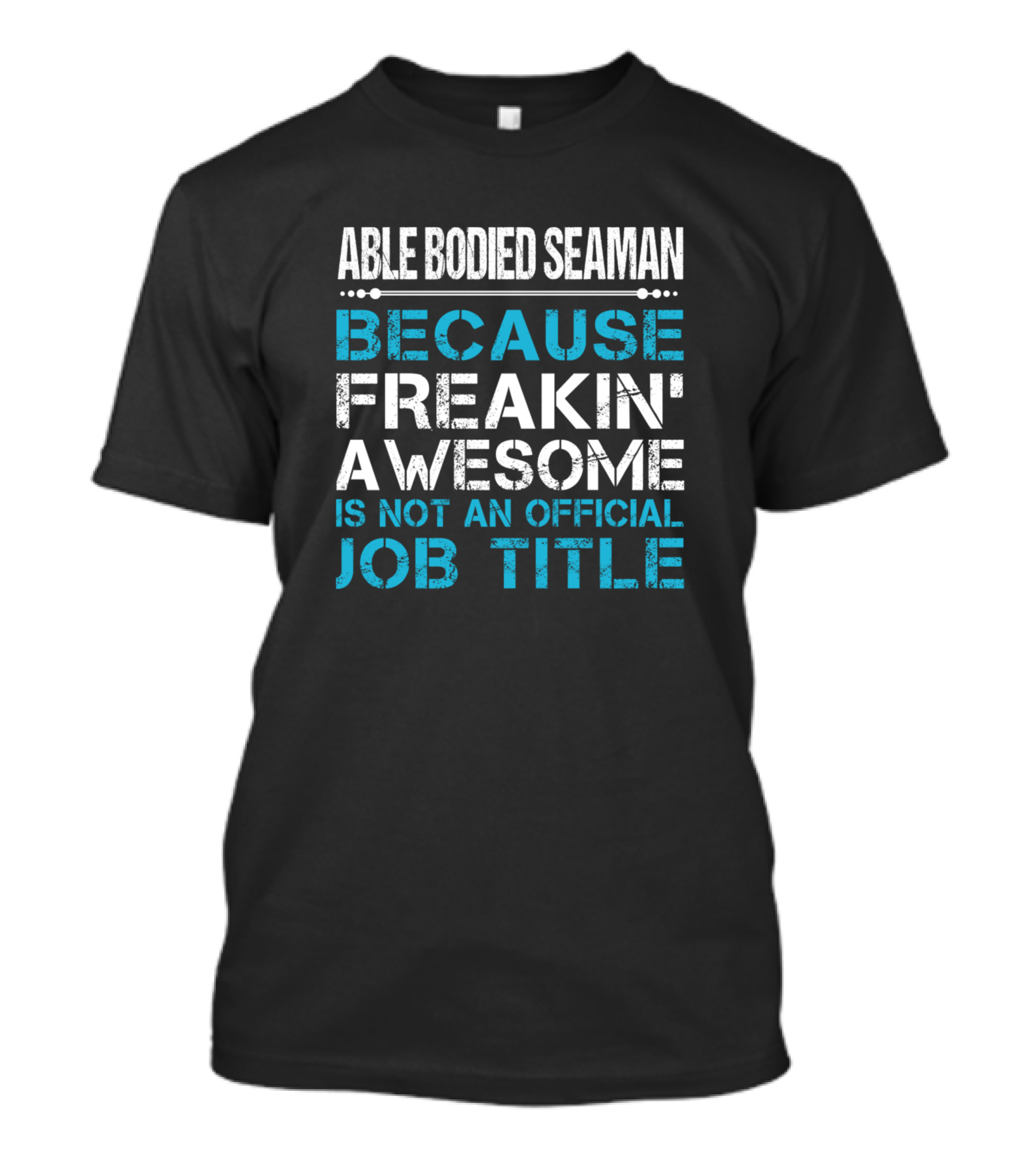 Able Bodied Seaman Because Freakin' Awesome Is Not An Official Job Title T-Shirt