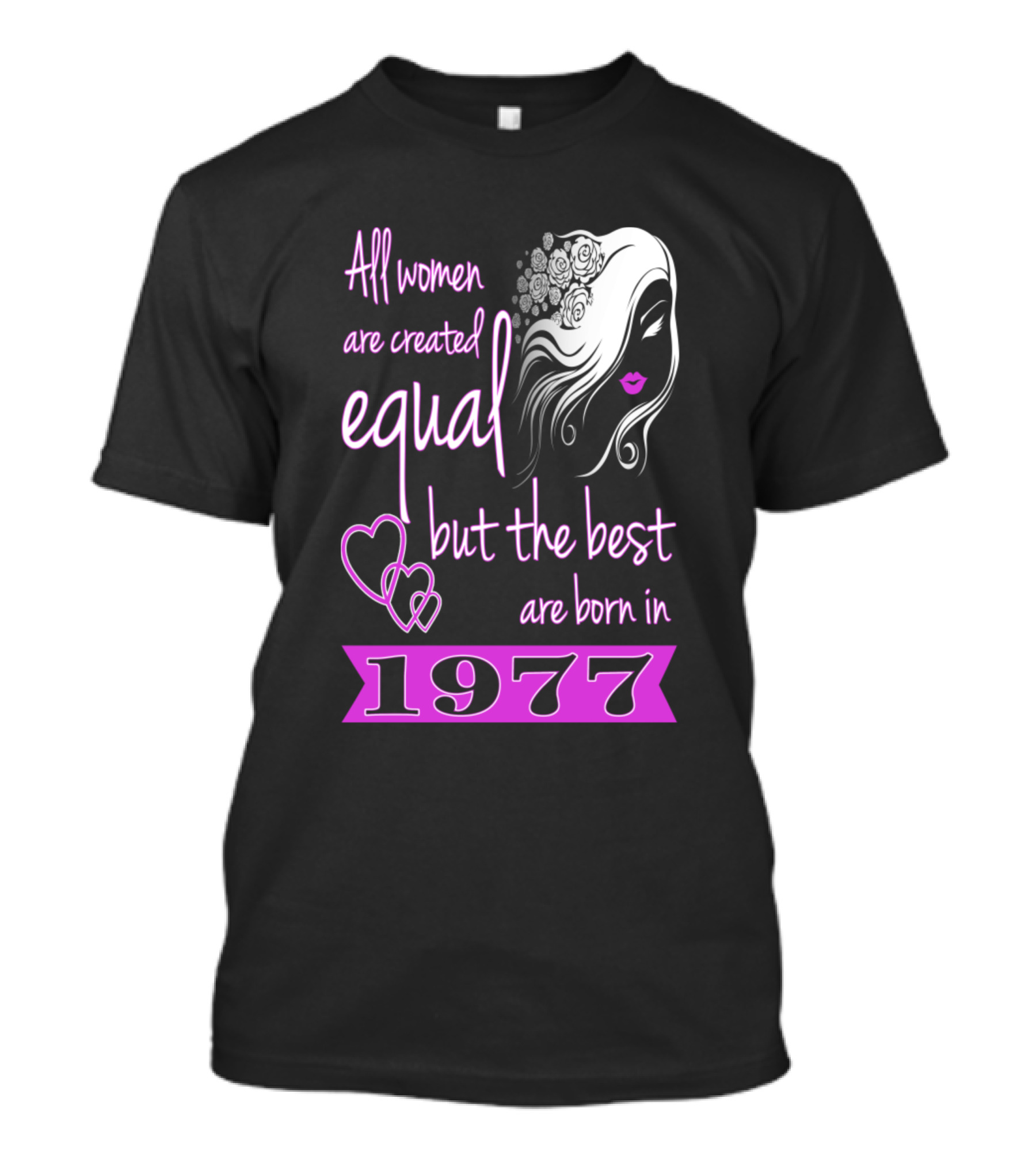 All Women Are Created Equal But The Best Are Born In 1977 T-Shirt