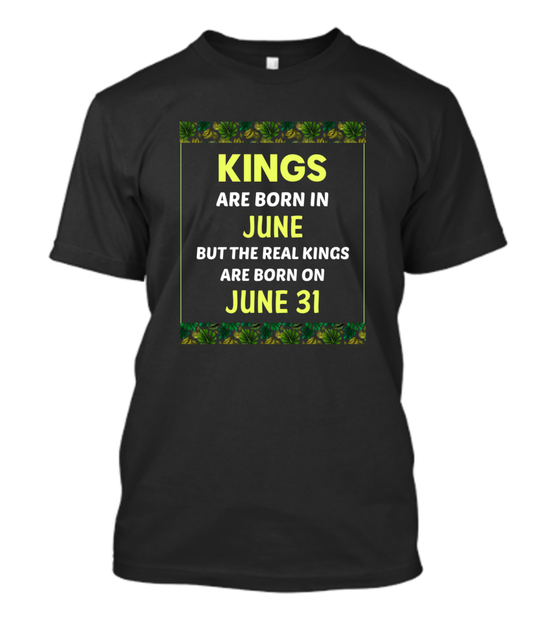 Kings Are Born In June But The Real Kings Are Born On June 31 Green 31St T-Shirt