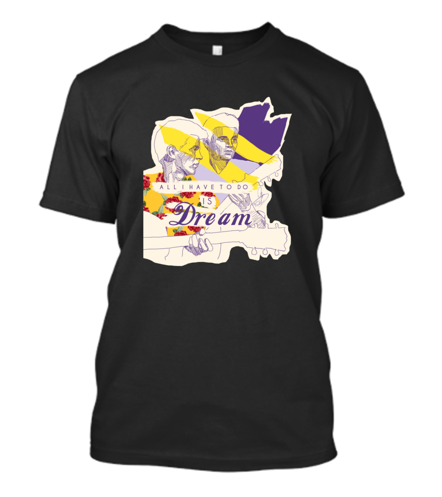 All I Have To Do Is Dream Dream Dream Dreaaaam T-Shirt