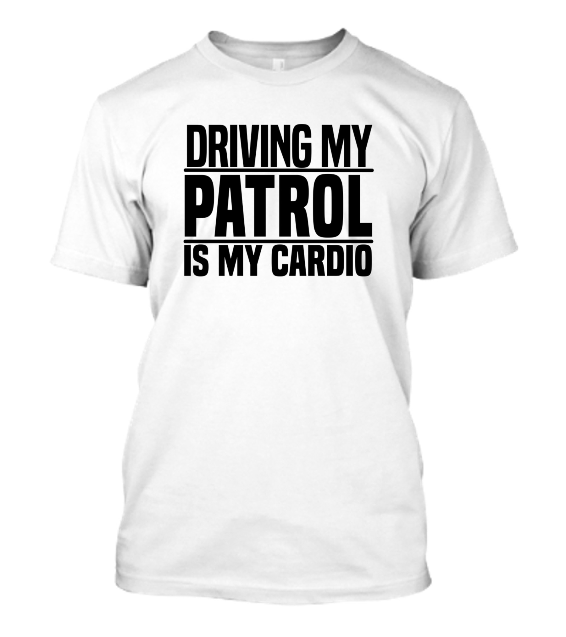 Driving My Patrol Is My Cardio Text T-Shirt