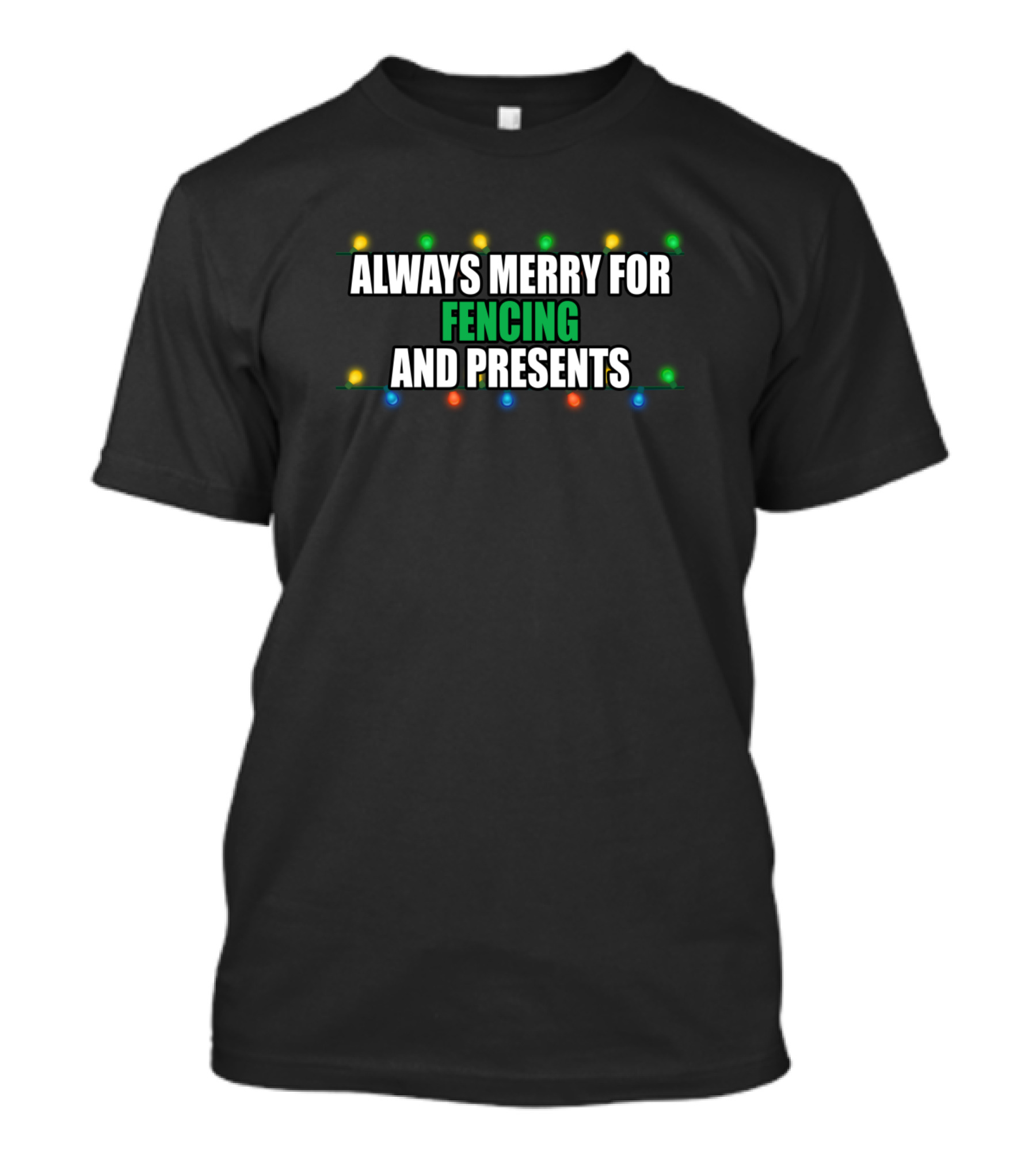 ALWAYS MERRY FOR FENCING AND PRESENTS T-Shirt