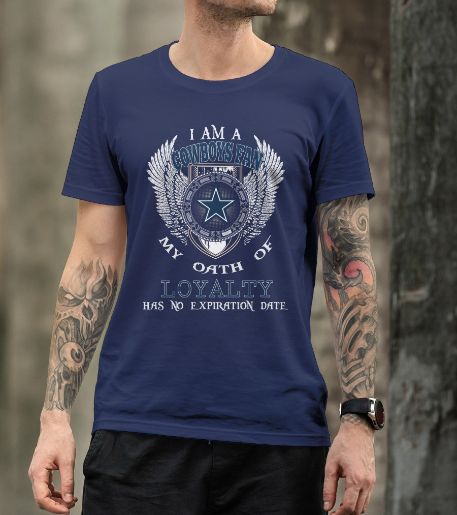 I Am A Cowboys Fan My Oath Of Loyalty Has No Expiration Date T-Shirt