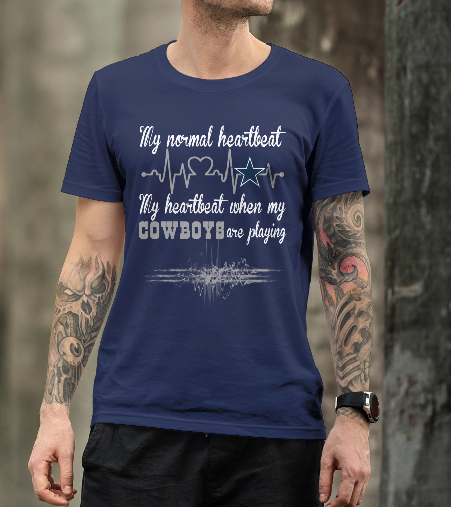 My Normal Heartbeat My Heartbeat When My Cowboys Are Playing Dallas Cowboys T-Shirt