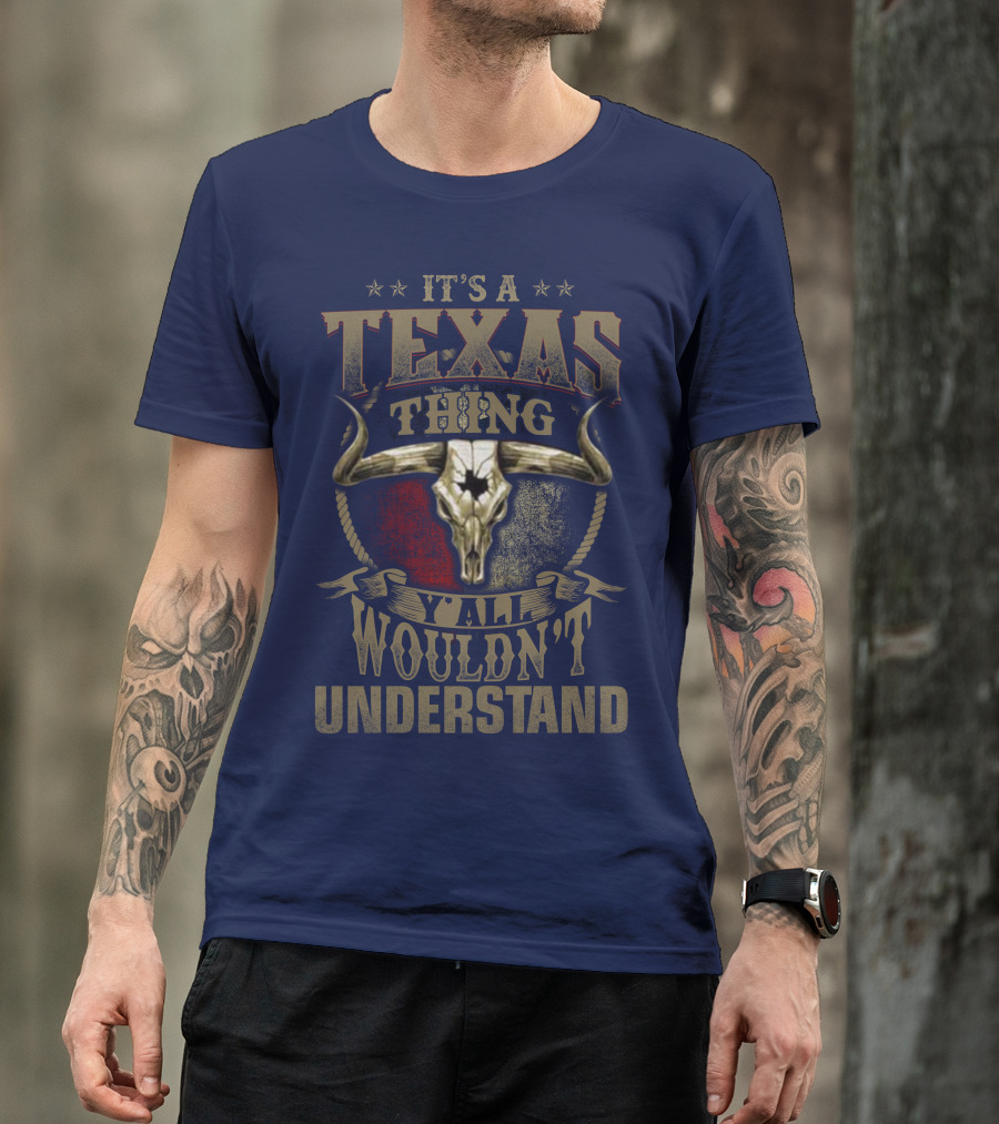 It's A Texas Thing Y'all Wouldn't Understand T-Shirt