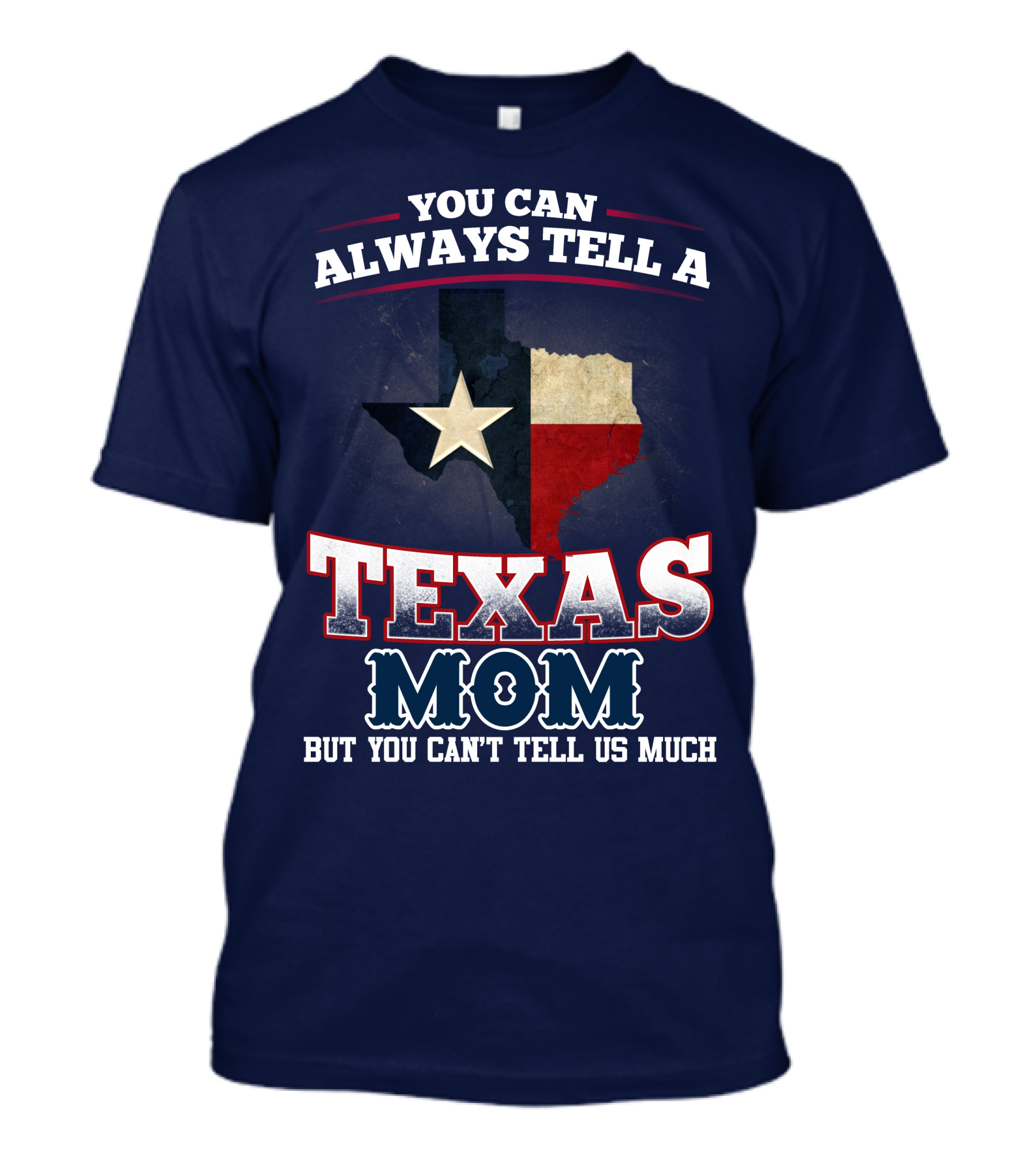 You Can Always Tell A Texas Mom But You Can't Tell Us Much T-Shirt