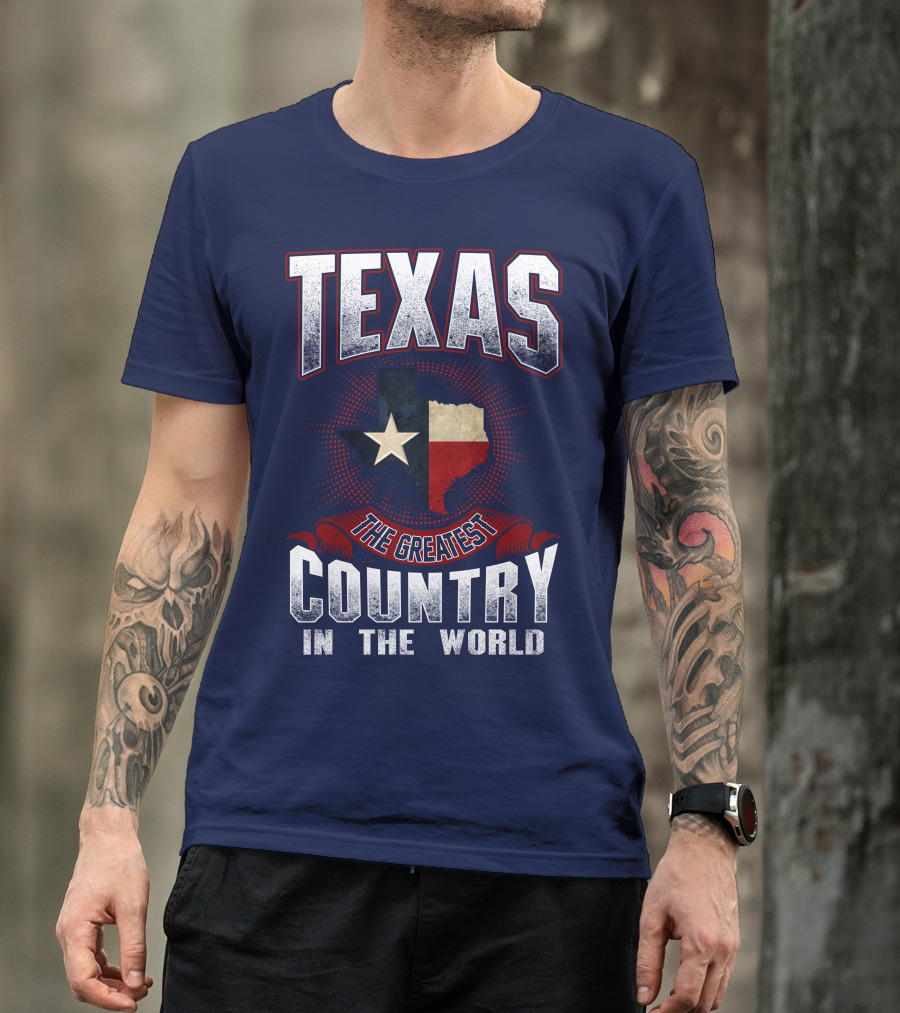 Texas The Greatest Country In The World T-Shirt