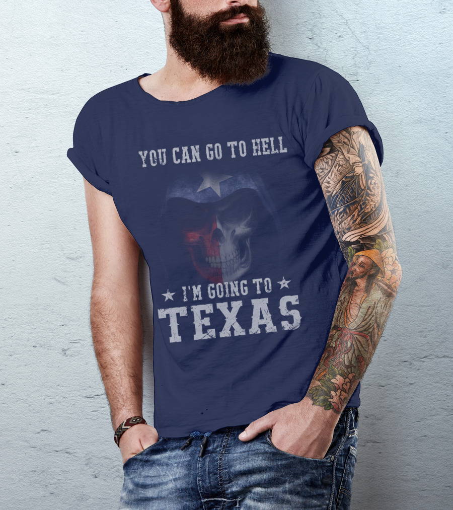 You Can Go To Hell I'm Going To Texas Skull With Star And Lone Star Flag T-Shirt