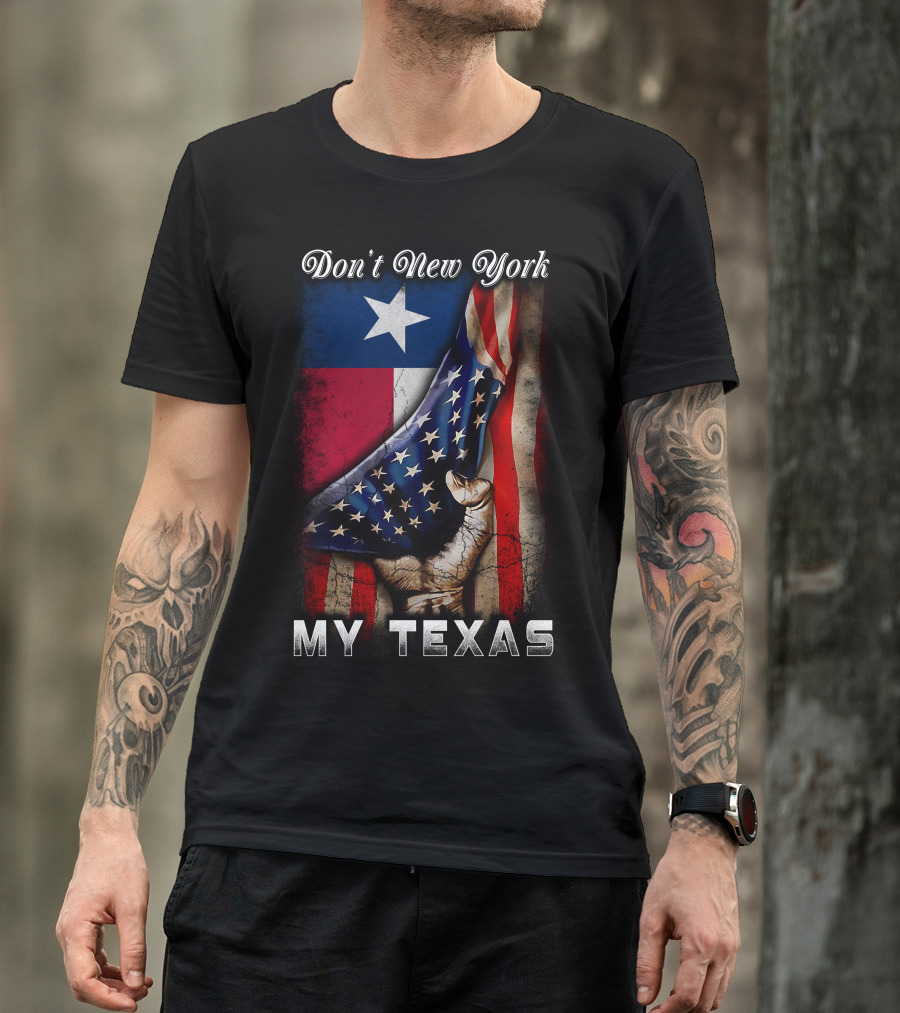 Don't New York My Texas Texas Flag And American Flag Fusion T-Shirt