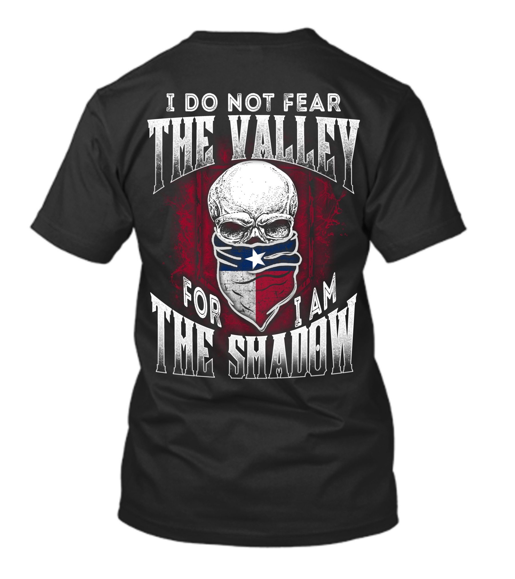 I Do Not Fear The Valley For I Am The Shadow Skull Texas Flag T-Shirt