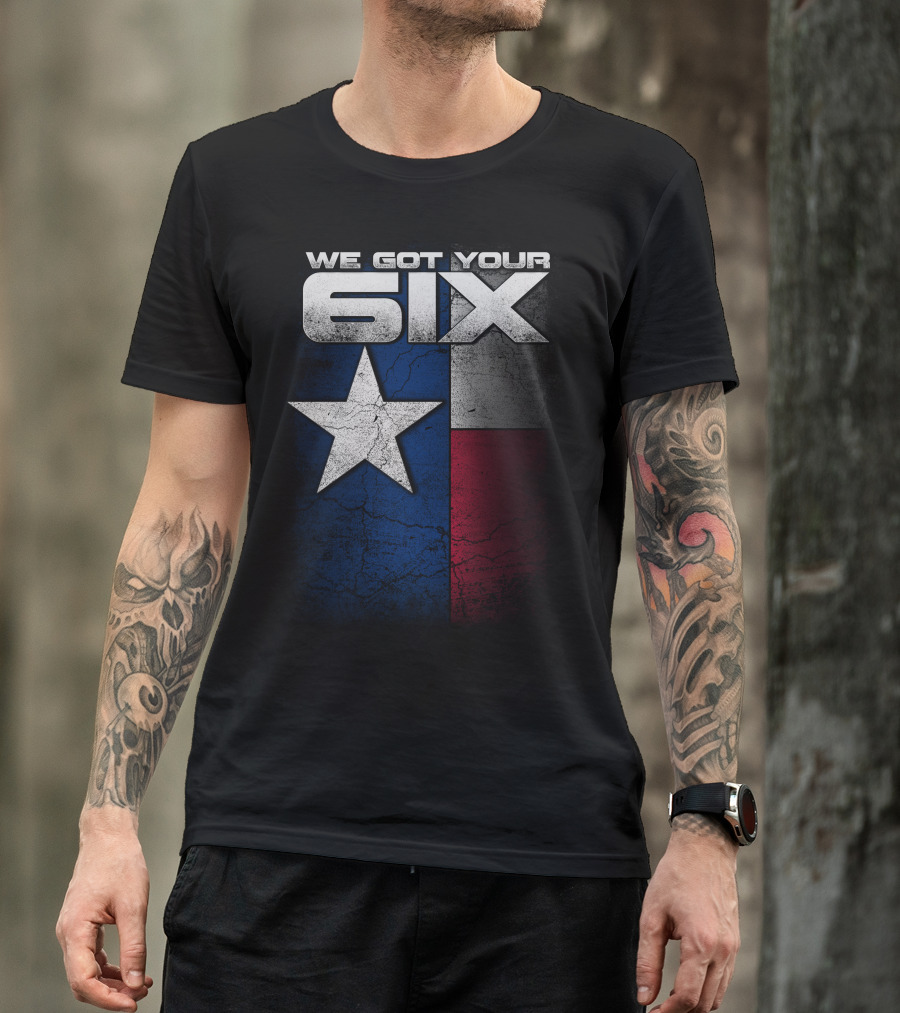WE GOT YOUR 6IX Texas Flag Star T-Shirt