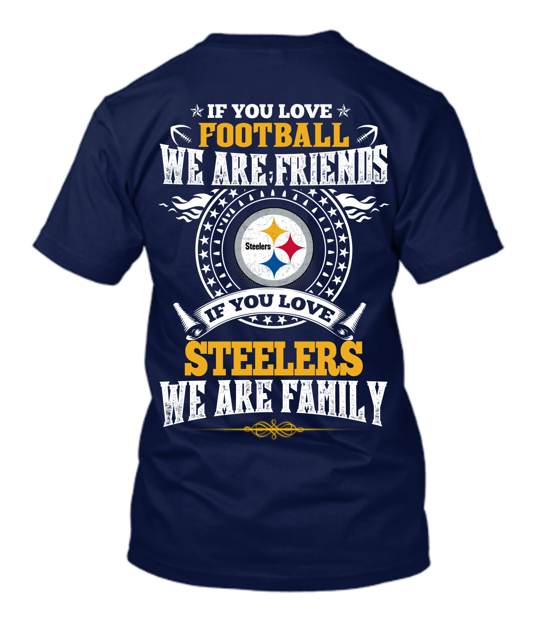 If You Love Football We Are Friends If You Love Steelers We Are Family T-Shirt