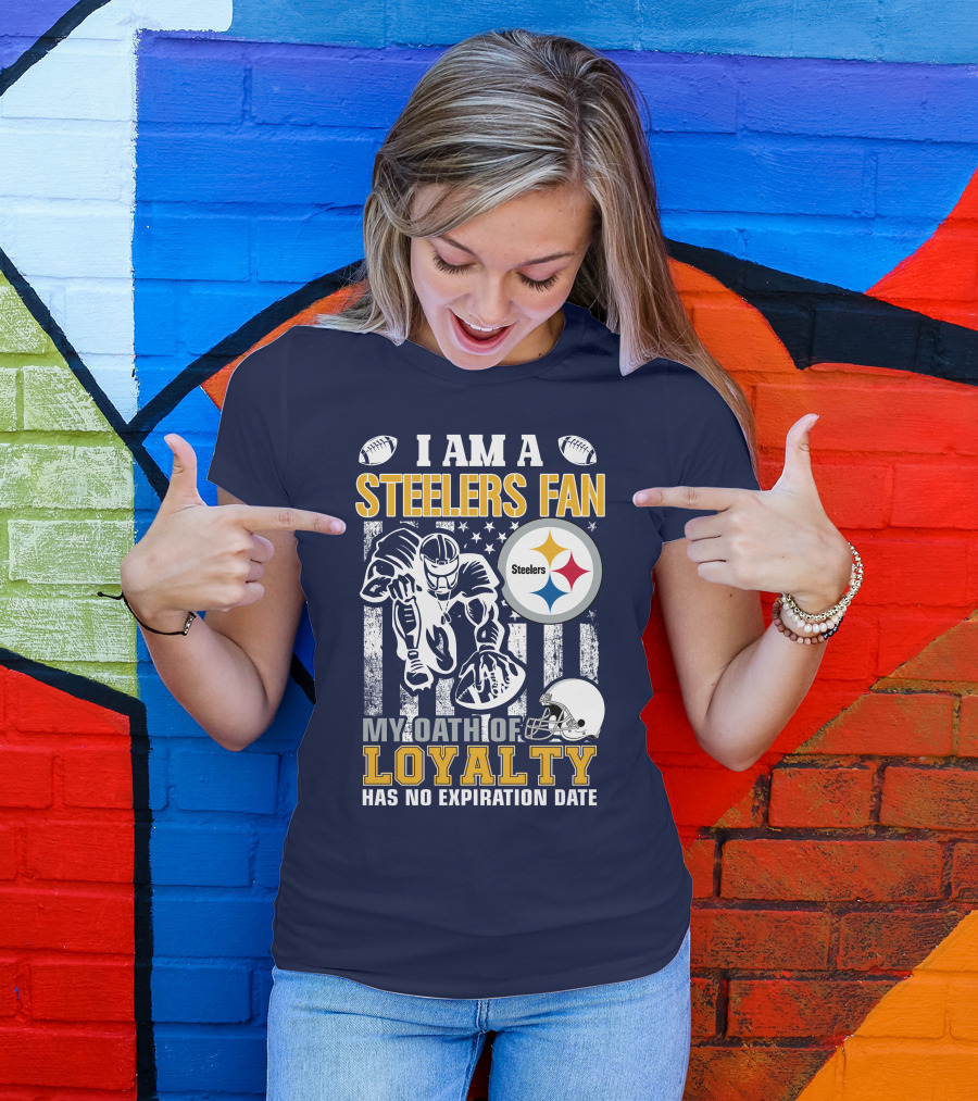 I Am A Pittsburgh Steelers Fan My Oath Of Loyalty Has No Expiration Date T-Shirt