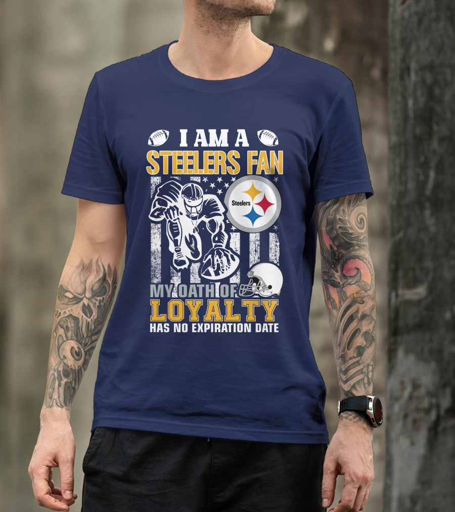 I Am A Pittsburgh Steelers Fan My Oath Of Loyalty Has No Expiration Date T-Shirt