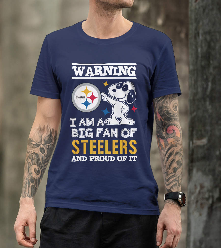 Warning I Am A Big Fan Of Steelers And Proud Of It T-Shirt