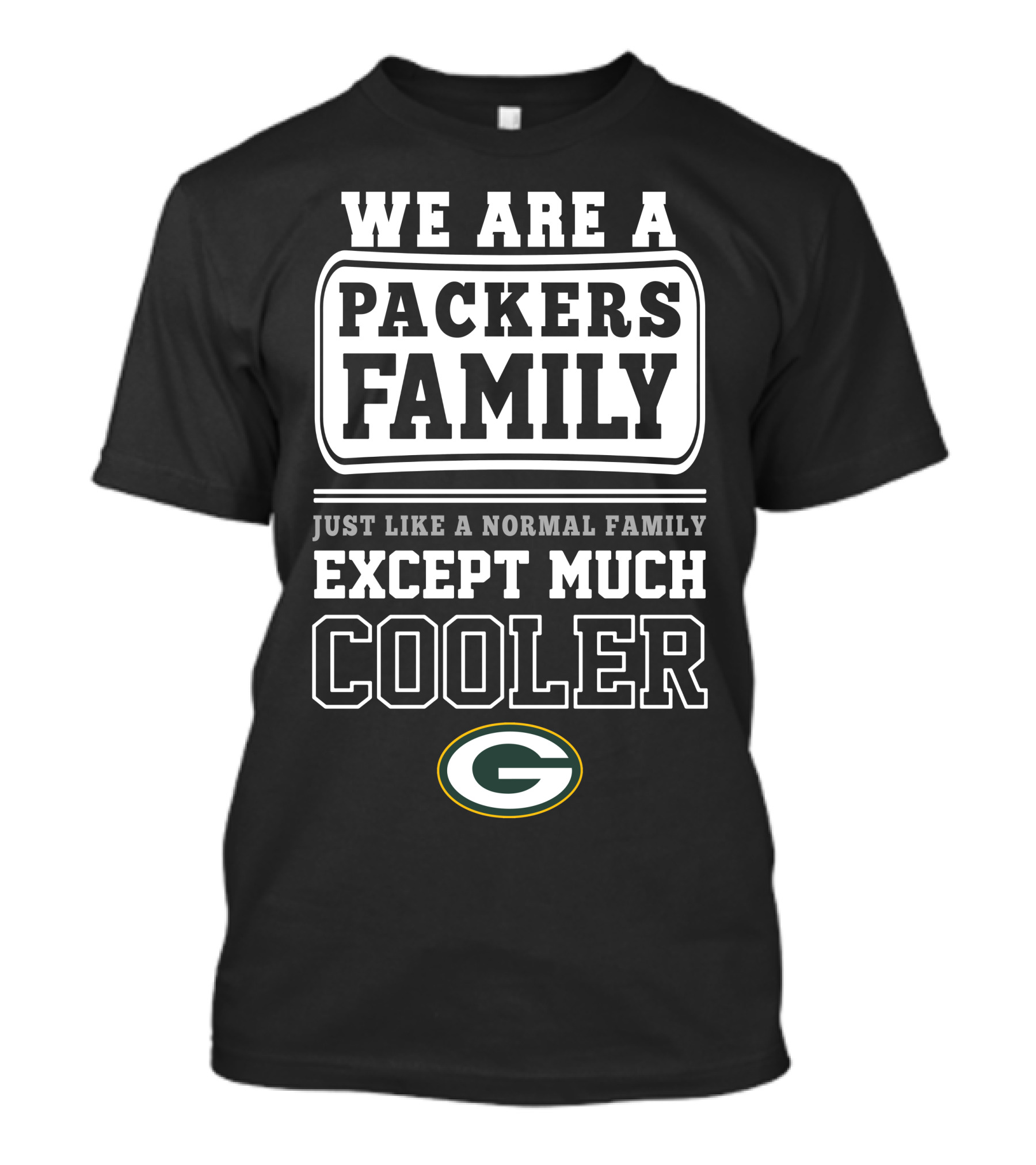 We Are A Packers Family Except Much Cooler T-Shirt