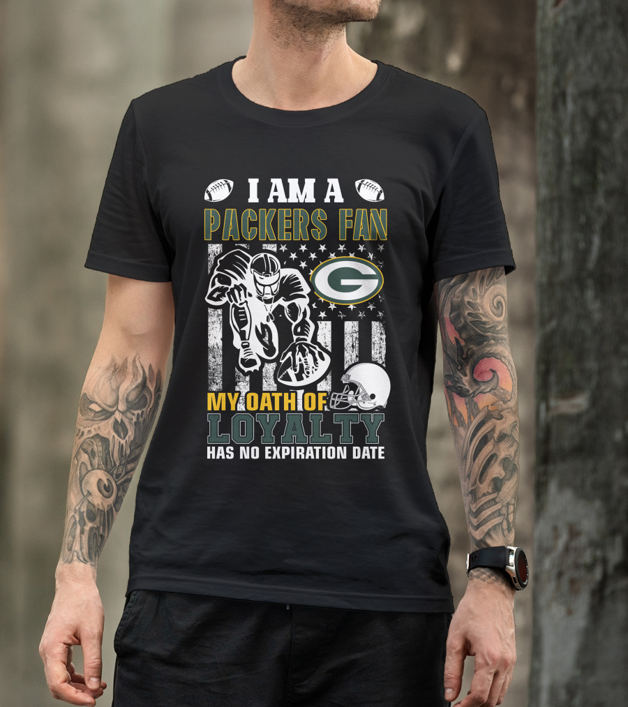 I Am A Green Bay Packers Fan My Oath Of Loyalty Has No Expiration Date T-Shirt
