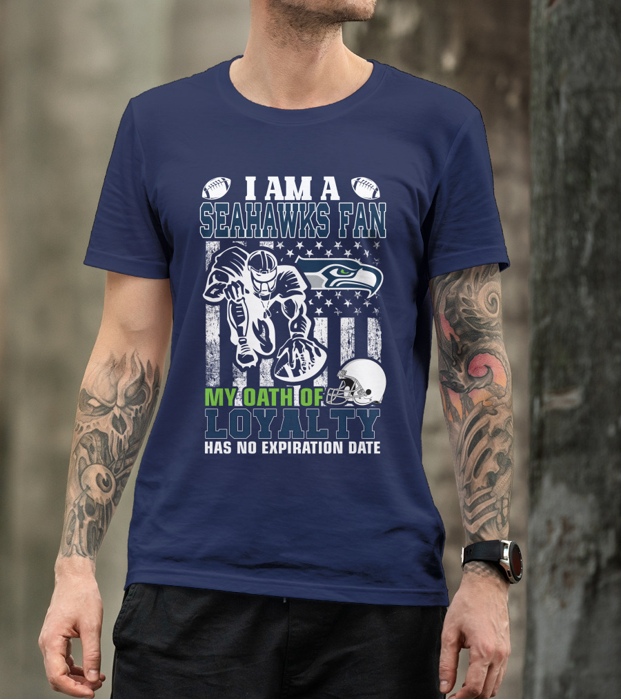 I Am A Seahawks Fan My Oath Of Loyalty Has No Expiration Date T-Shirt