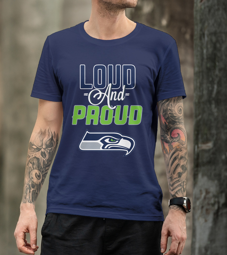 Loud And Proud Seattle Seahawks T-Shirt