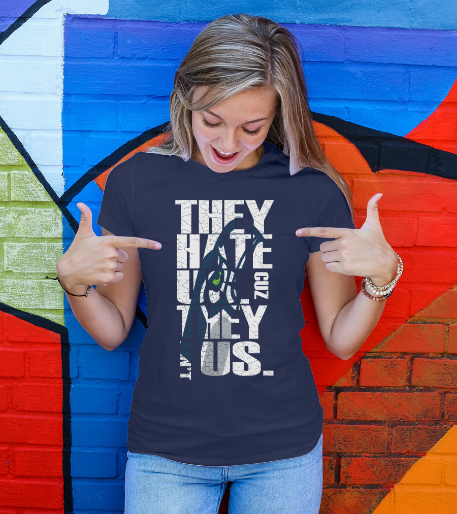 They Hate Us Cuz They Aint Us Seattle Seahawks T-Shirt