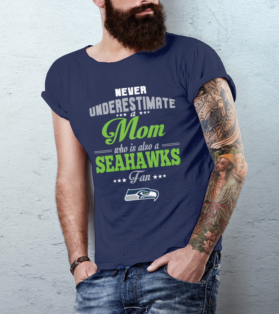 Never Underestimate A Mom Who Is Also A Seahawks Fan Seattle Seahawks T-Shirt