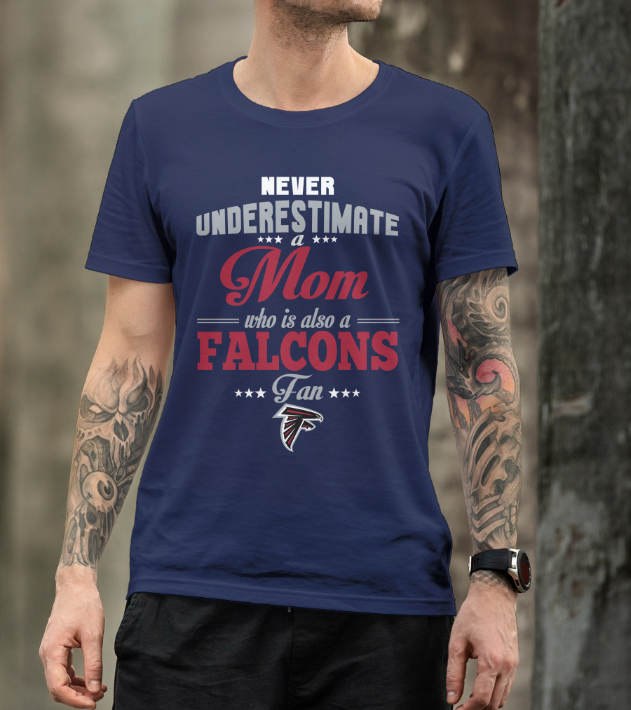 Never Underestimate A Mom Who Is Also A Falcons Fan T-Shirt