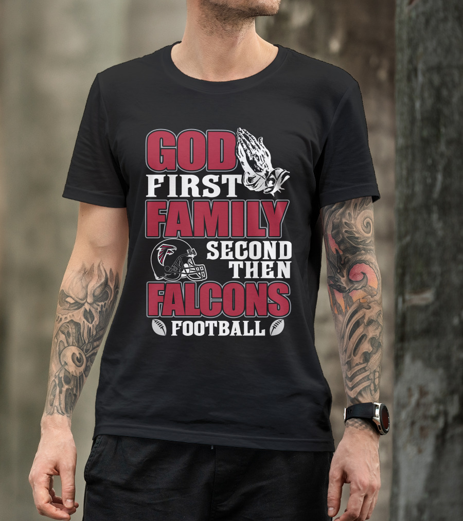 God First Family Second Then Falcons Football T-Shirt
