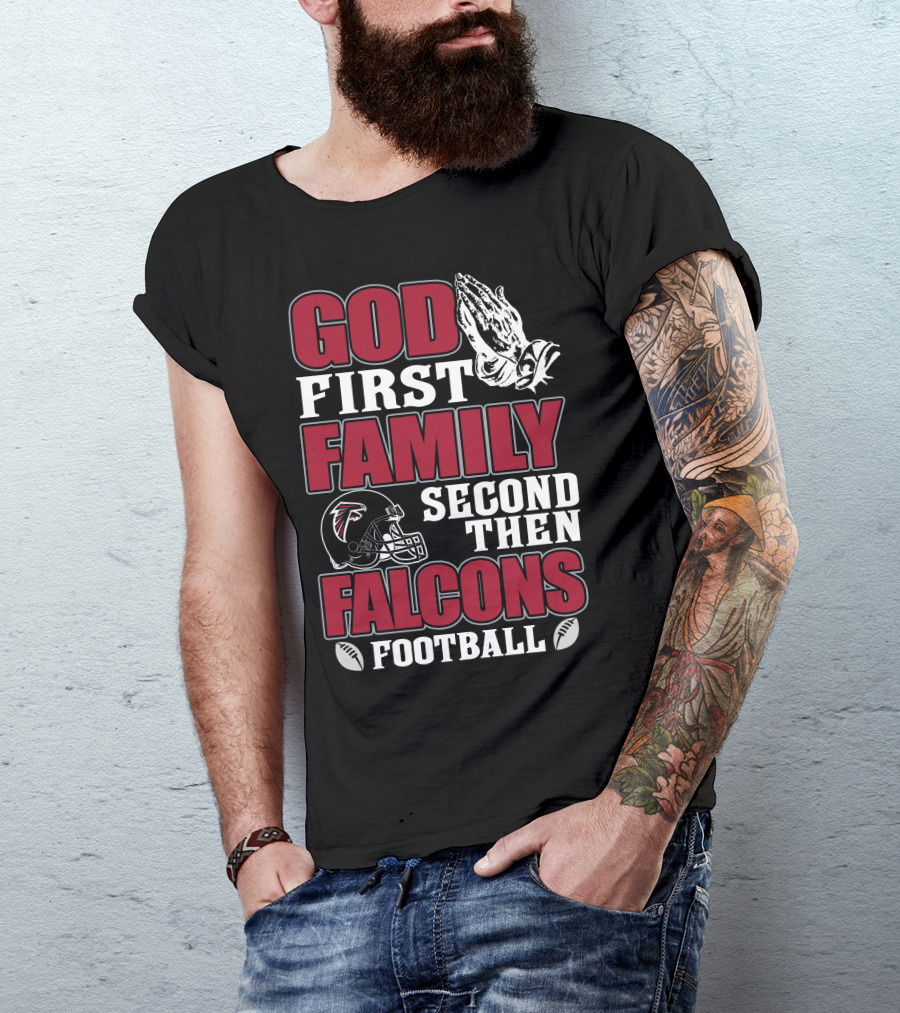 God First Family Second Then Falcons Football T-Shirt