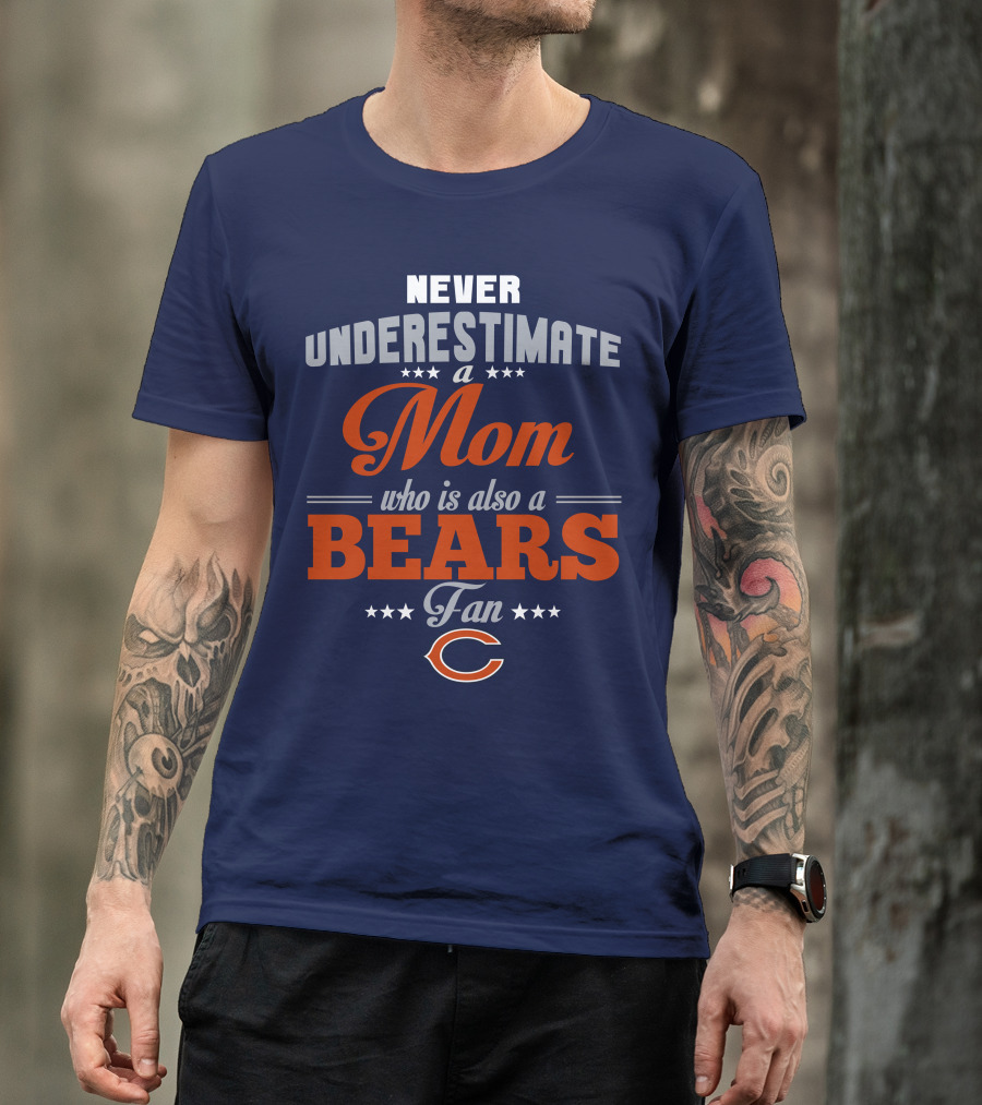 Never Underestimate A Mom Who Is Also A Bears Fan T-Shirt