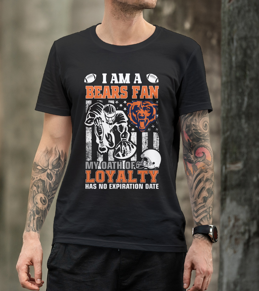 I Am A Bears Fan My Oath Of Loyalty Has No Expiration Date T-Shirt