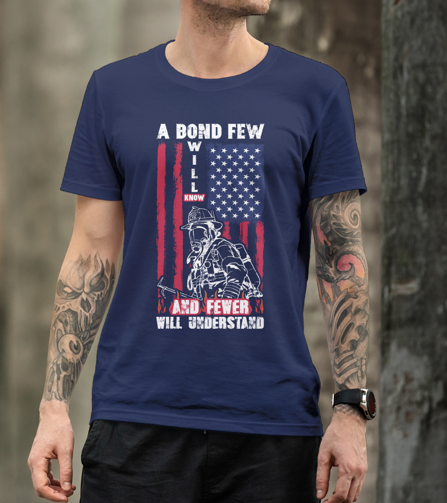 A Bond Few Will Know And Fewer Will Understand Firefighter Flag T-Shirt