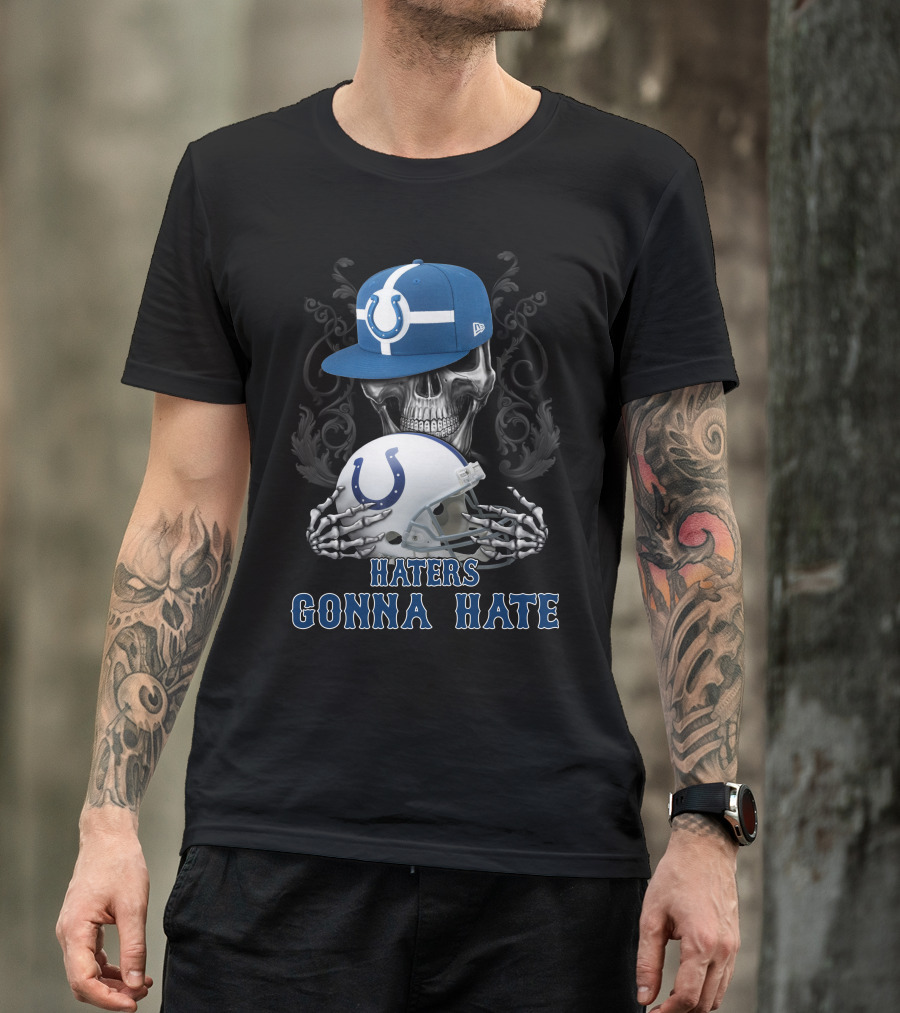 Haters Gonna Hate Indianapolis Colts Skull With Cap And Helmet T-Shirt